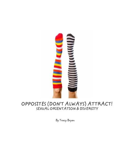 Cover for Tracy Bryan · Opposites (Don't Always) Attract! Sexual Orientation &amp; Diversity (Paperback Book) (2015)