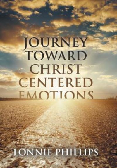 Cover for Lonnie Phillips · Journey Toward Christ Centered Emotions (Hardcover Book) (2017)