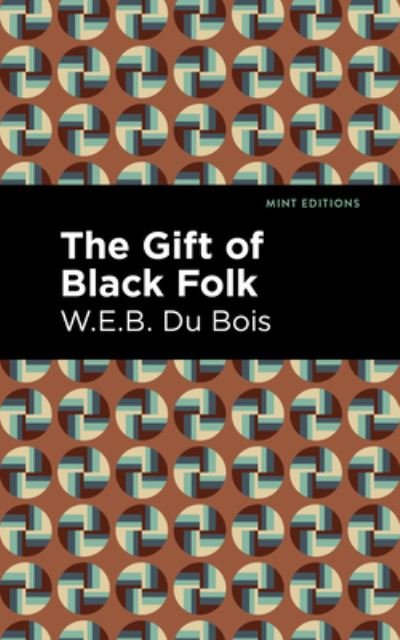 Cover for W. E. B. Du Bois · The Gift of Black Folk - Mint Editions (Hardcover Book) (2022)
