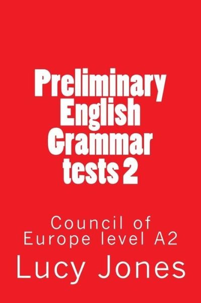 Preliminary English Grammar Tests 2: Council of Europe Level A2 - Lucy Jones - Livres - Createspace - 9781514196779 - 6 juin 2015