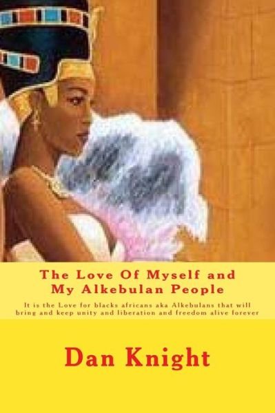 Cover for Free Dan Edward Knight Sr · The Love of Myself and My Alkebulan People: It is the Love for Blacks Africans Aka Alkebulans That Will Bring and Keep Unity and Liberation and Freedom Al (Paperback Book) (2015)
