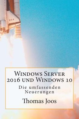 Cover for Thomas Joos · Windows Server 2016 und Windows 10 - Die umfassenden Neuerungen (Paperback Book) (2015)