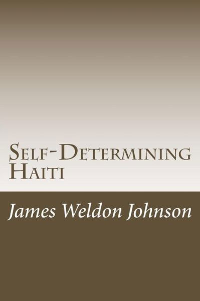 Self-determining Haiti - James Weldon Johnson - Książki - Createspace - 9781515029779 - 17 lipca 2015