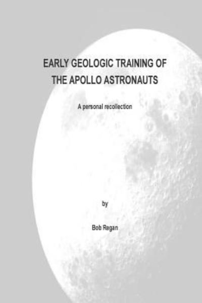 Cover for Bob Regan · Early Geologic Training of the Apollo Astronauts (Paperback Book) (2015)