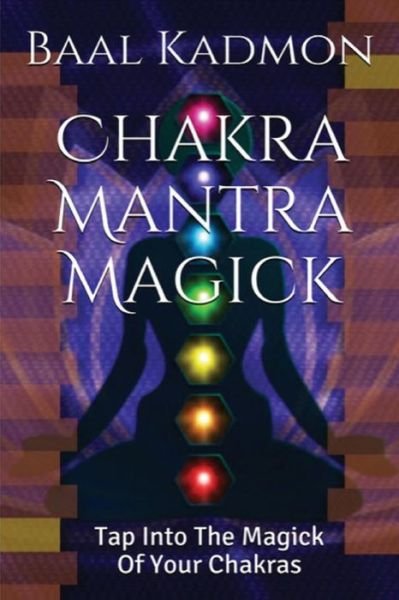 Cover for Baal Kadmon · Chakra Mantra Magick: Tap into the Magick of Your Chakras (Paperback Book) (2015)