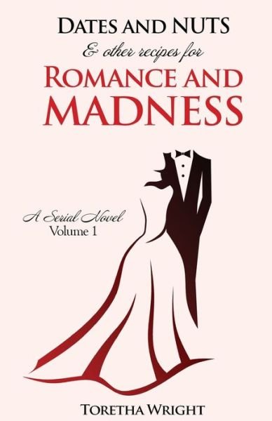 Cover for Toretha Wright · DATES and NUTS... &amp; other recipes for ROMANCE and MADNESS (Paperback Bog) (2015)