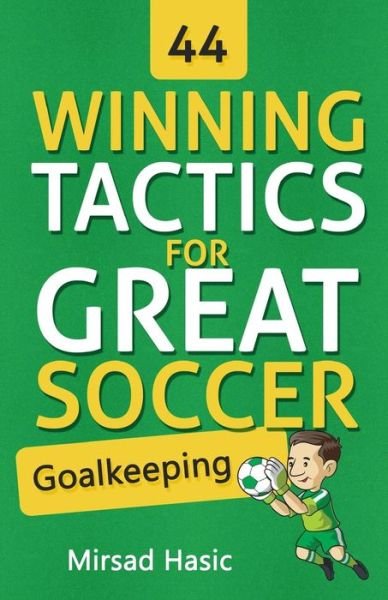 Cover for Mirsad Hasic · 44 Winning Tactics for Great Soccer Goalkeeping (Paperback Book) (2015)
