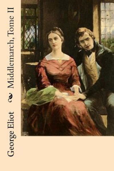 Middlemarch, Tome II - George Eliot - Books - Createspace Independent Publishing Platf - 9781518606779 - October 14, 2015
