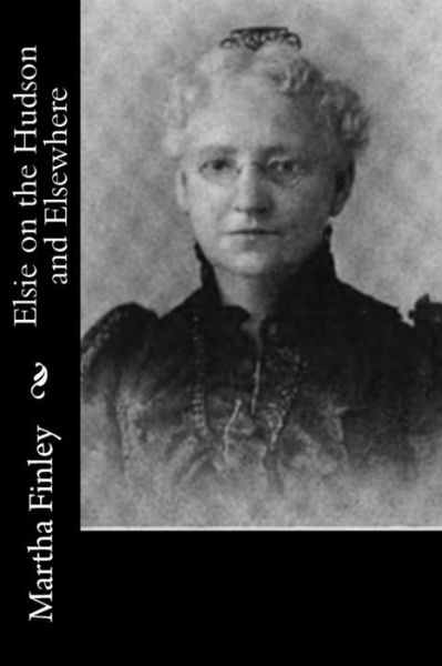 Cover for Martha Finley · Elsie on the Hudson and Elsewhere (Paperback Book) (2015)