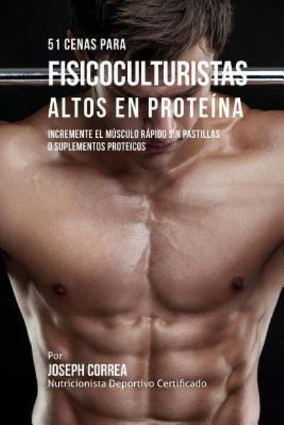 Cover for Correa (Nutricionista Deportivo Certific · 51 Cenas para Fisicoculturistas Altos en Proteina (Paperback Book) (2015)