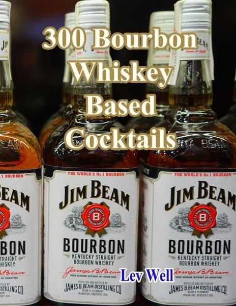 Cover for Lev Well · 300 Bourbon Whiskey Based Cocktails (Paperback Bog) (2015)