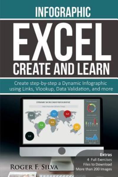 Excel Create and Learn - Infographic : Create Step-by-step a Dynamic Infographic Dashboard. More than 200 images and, 4 Exercises - Roger F. Silva - Kirjat - Independently published - 9781520809779 - tiistai 13. kesäkuuta 2017