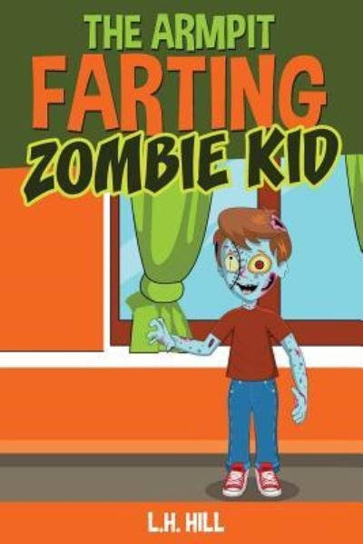 Cover for L H Hill · The Armpit Farting Zombie Kid (Paperback Book) (2016)