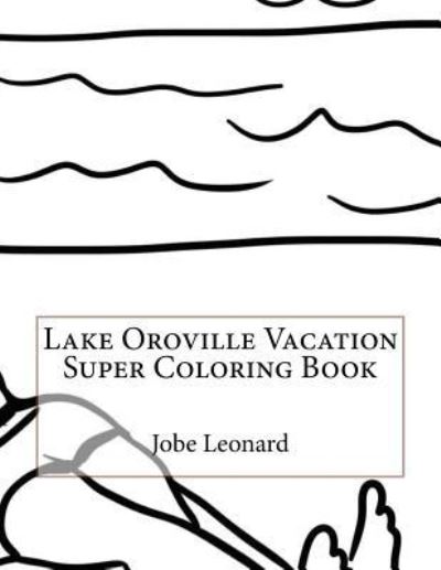 Cover for Jobe Leonard · Lake Oroville Vacation Super Coloring Book (Paperback Book) (2016)