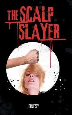 The Scalp Slayer - Jonesy - Libros - Authorhouse - 9781524629779 - 9 de agosto de 2016