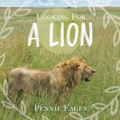 Cover for Pennie Eagen · Looking For A Lion (Paperback Book) (2019)