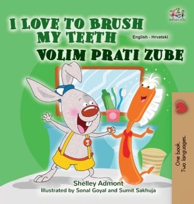 Cover for Shelley Admont · I Love to Brush My Teeth (English Croatian Bilingual Children's Book) - English Croatian Bilingual Collection (Hardcover Book) [Large type / large print edition] (2021)
