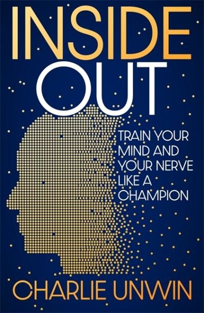 Cover for Charlie Unwin · Inside Out: Train your mind and your nerve like a champion (Gebundenes Buch) (2022)