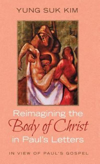 Cover for Yung Suk Kim · Reimagining the Body of Christ in Paul's Letters (Gebundenes Buch) (2019)