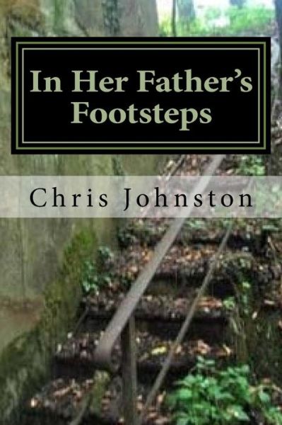 In Her Father's Footsteps - Chris Johnston - Books - Createspace Independent Publishing Platf - 9781533159779 - May 20, 2016