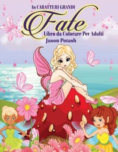 Fate Libro da Colorare Per Adulti - Jason Potash - Books - Createspace Independent Publishing Platf - 9781533443779 - May 24, 2016