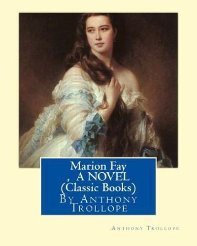 Cover for Anthony Trollope · Marion Fay, By Anthony Trollope A N OVEL (Classic Books) (Pocketbok) (2016)