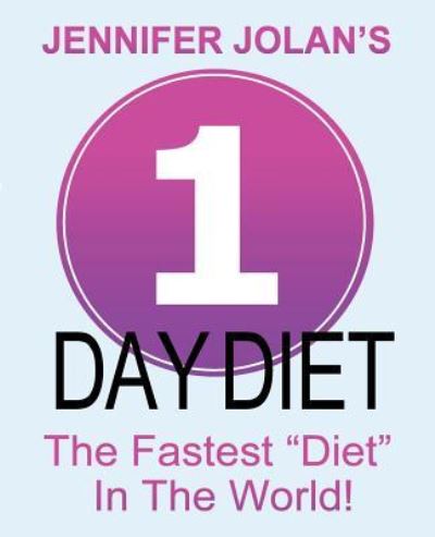 Cover for Jennifer Jolan · 1-Day Diet - The Fastest &quot;Diet&quot; in the World! (Paperback Book) (2016)