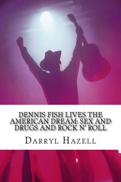 Darryl John Hazell · Dennis Fish Lives The American Dream (Paperback Bog) (2016)