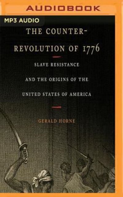 Cover for Gerald Horne · Counter-Revolution of 1776, The (MP3-CD) (2017)