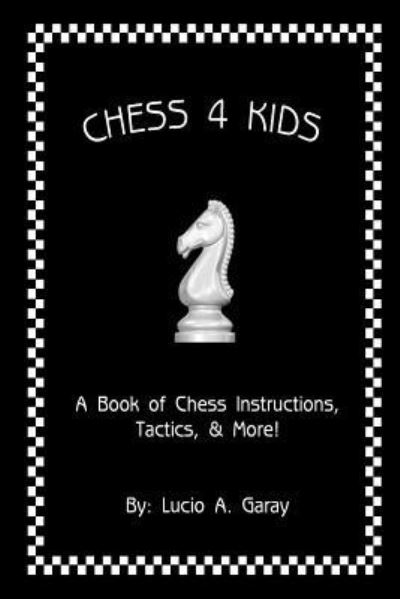 Cover for Lucio a Garay · Chess 4 Kids (Paperback Book) (2016)