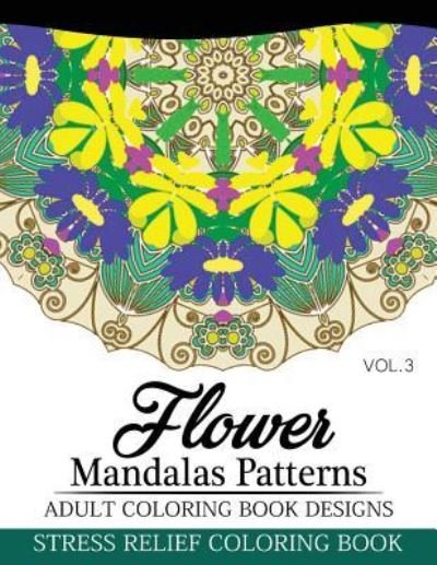 Cover for Nick Fury · Flower Mandalas Patterns Adult Coloring Book Designs Volume 3 (Paperback Book) (2016)