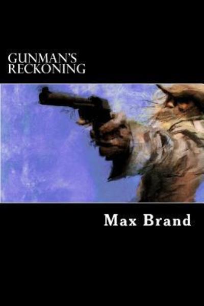 Gunman's Reckoning - Max Brand - Books - Createspace Independent Publishing Platf - 9781537739779 - September 18, 2016