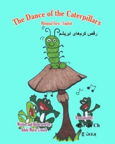 The Dance of the Caterpillars Bilingual Farsi English - Adele Marie Crouch - Livres - Createspace Independent Publishing Platf - 9781542692779 - 21 janvier 2017