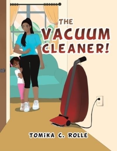 Cover for Tomika C Rolle · The Vacuum Cleaner! (Paperback Book) (2021)