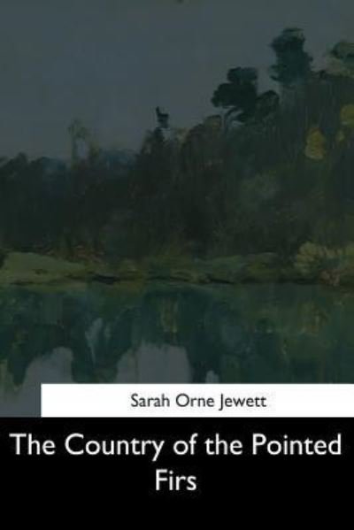The Country of the Pointed Firs - Sarah Orne Jewett - Boeken - Createspace Independent Publishing Platf - 9781544685779 - 26 maart 2017