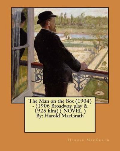 Cover for Harold Macgrath · The Man on the Box (1904) - (1906 Broadway Play &amp; 1925 Film) ( Novel ) by (Paperback Book) (2017)