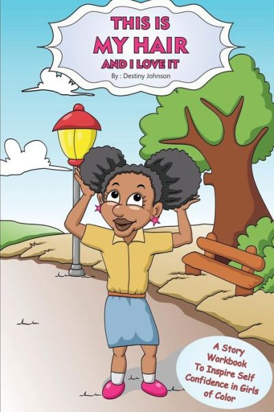 This Is My Hair and I Love It! - Destiny Maria Johnson - Książki - Createspace Independent Publishing Platf - 9781547147779 - 5 czerwca 2017