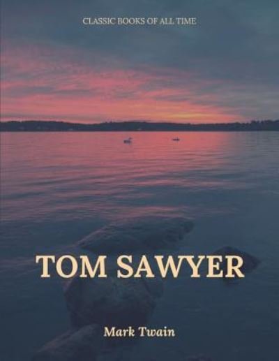 Tom Sawyer - Mark Twain - Bøger - Createspace Independent Publishing Platf - 9781547220779 - 7. juni 2017
