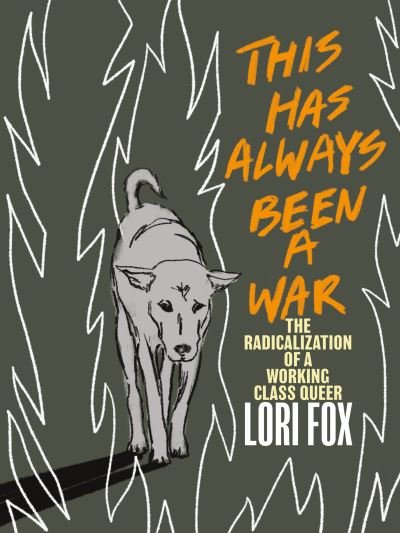 Cover for Lori Fox · This Has Always Been A War: The Radicalization of a Working Class Queer (Paperback Bog) (2022)
