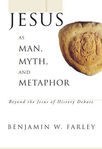 Cover for Benjamin W. Farley · Jesus As Man, Myth, and Metaphor: Beyond the Jesus of History Debate (Paperback Book) (2007)