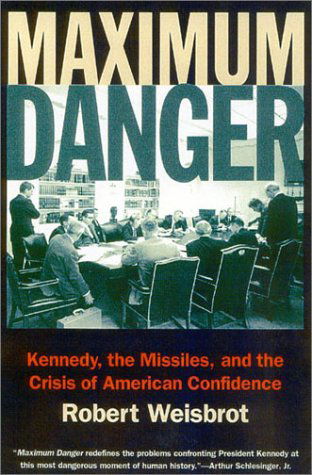 Cover for Robert Weisbrot · Maximum Danger: Kennedy, the Missiles, and the Crisis of American Confidence (Paperback Book) (2002)
