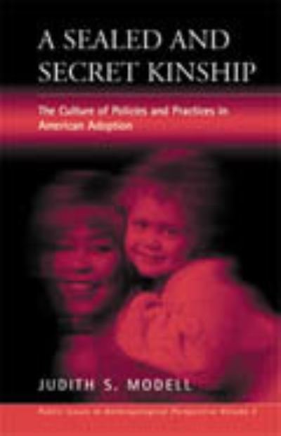 Cover for Judith S. Modell · A Sealed and Secret Kinship: The Culture of Policies and Practices in American Adoption - Public Issues in Anthropological Perspective (Gebundenes Buch) (2002)