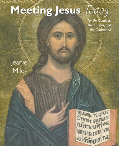 Cover for Jeanie Miley · Meeting Jesus Today: for the Cautious, the Curious, and the Committed (Taschenbuch) (2013)