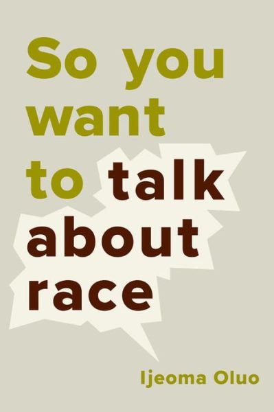 So You Want to Talk About Race - Ijeoma Oluo - Bøger - Seal Press - 9781580056779 - 16. januar 2018