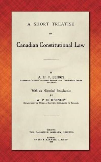 Cover for A H F Lefroy · A Short Treatise on Canadian Constitutional Law (1918) (Hardcover Book) (2019)