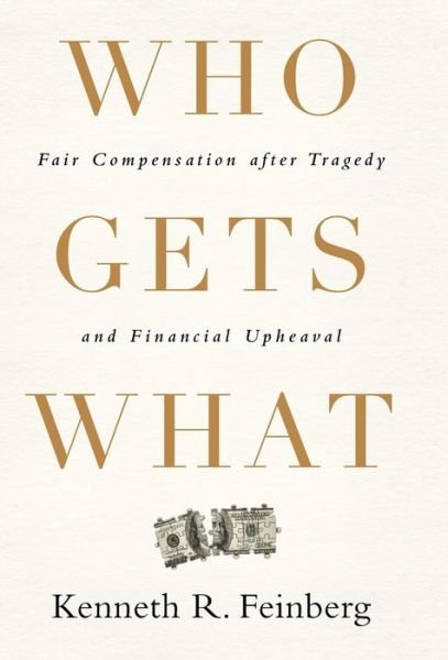 Cover for Kenneth Feinberg · Who Gets What: Fair Compensation after Tragedy and Financial Upheaval (Inbunden Bok) (2012)