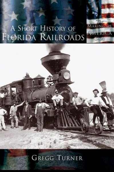 Cover for Gregg Turner · A Short History of Florida Railroads (Hardcover Book) (2003)
