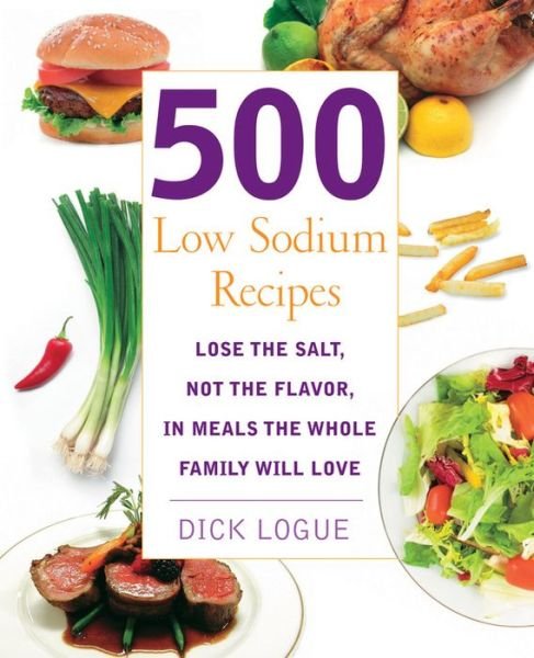 Cover for Dick Logue · 500 Low Sodium Recipes: Lose the salt, not the flavor in meals the whole family will love (Paperback Book) (2007)