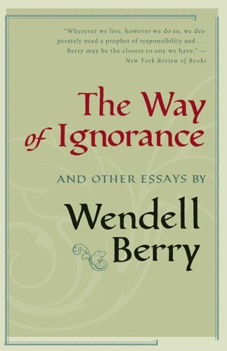 Cover for Wendell Berry · The Way of Ignorance: And Other Essays (Innbunden bok) [1st edition] (2005)
