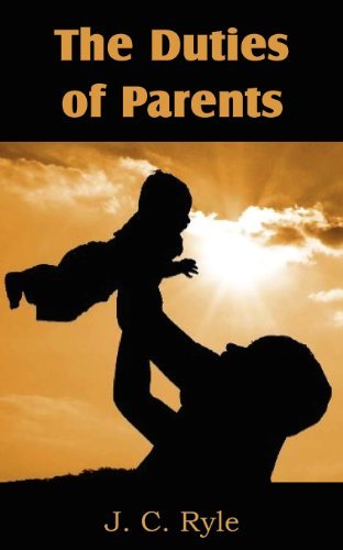 The Duties of Parents - J. C. Ryle - Boeken - Bottom of the Hill Publishing - 9781612036779 - 1 oktober 2012